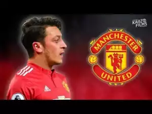 Video: Mesut Özil - Manchester United Target - Elegance Skills, Passes & Goals - 2018 | HD